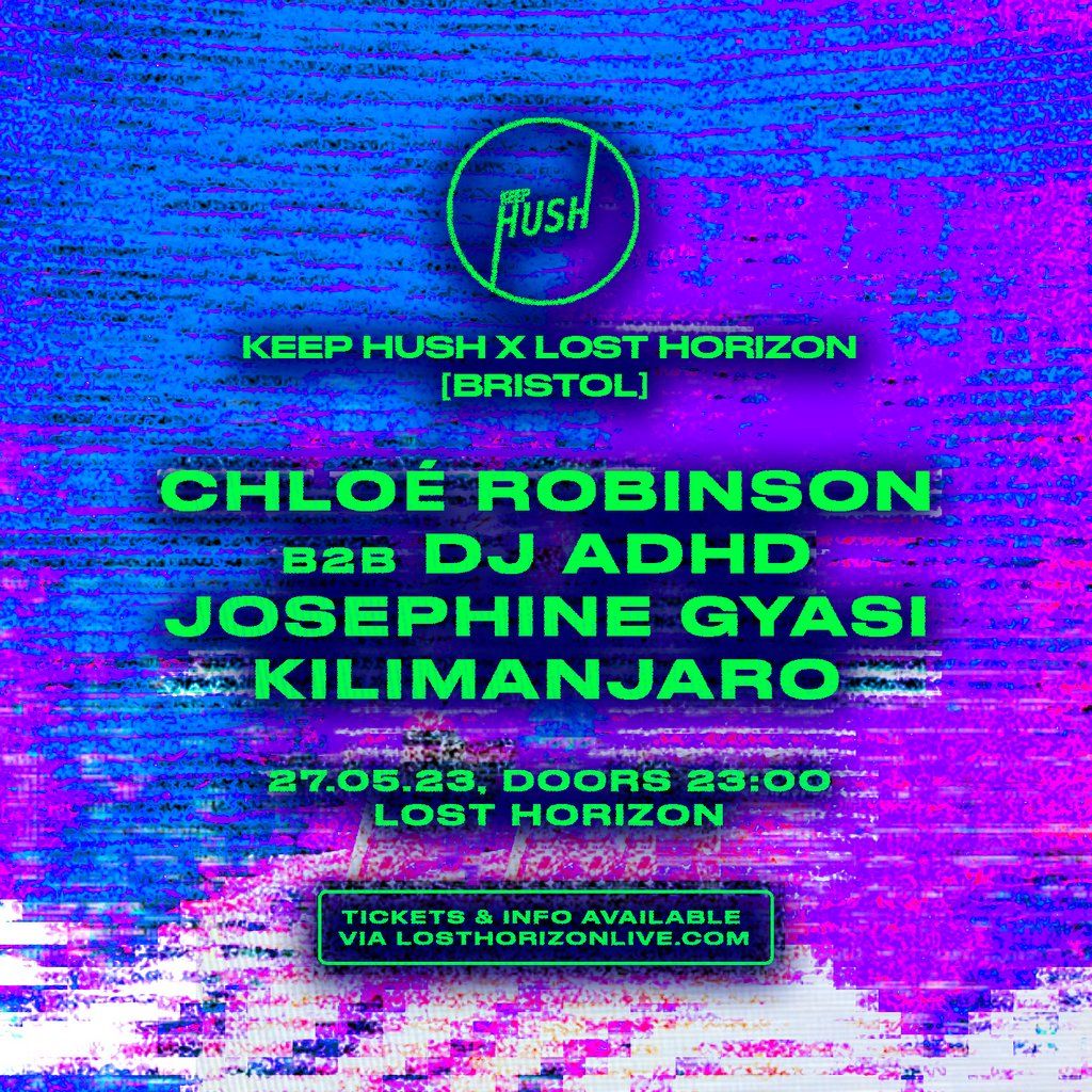 Keep Hush: Chloe Robinson B2B DJ ADHD, + KILIMANJARO + more