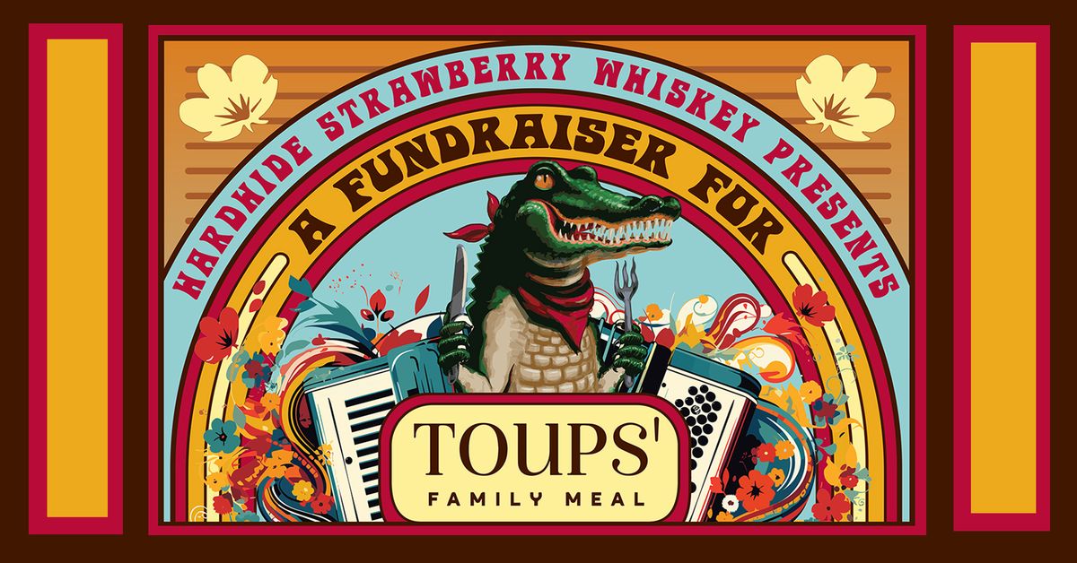 Fundraiser for TOUPS FAMILY MEAL presented by Hardhide Whiskey