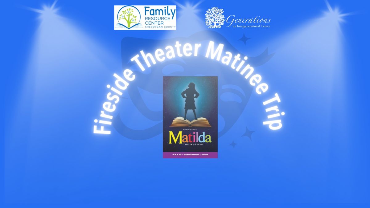 Matilda @ The Fireside Theater with FRC and Generations!