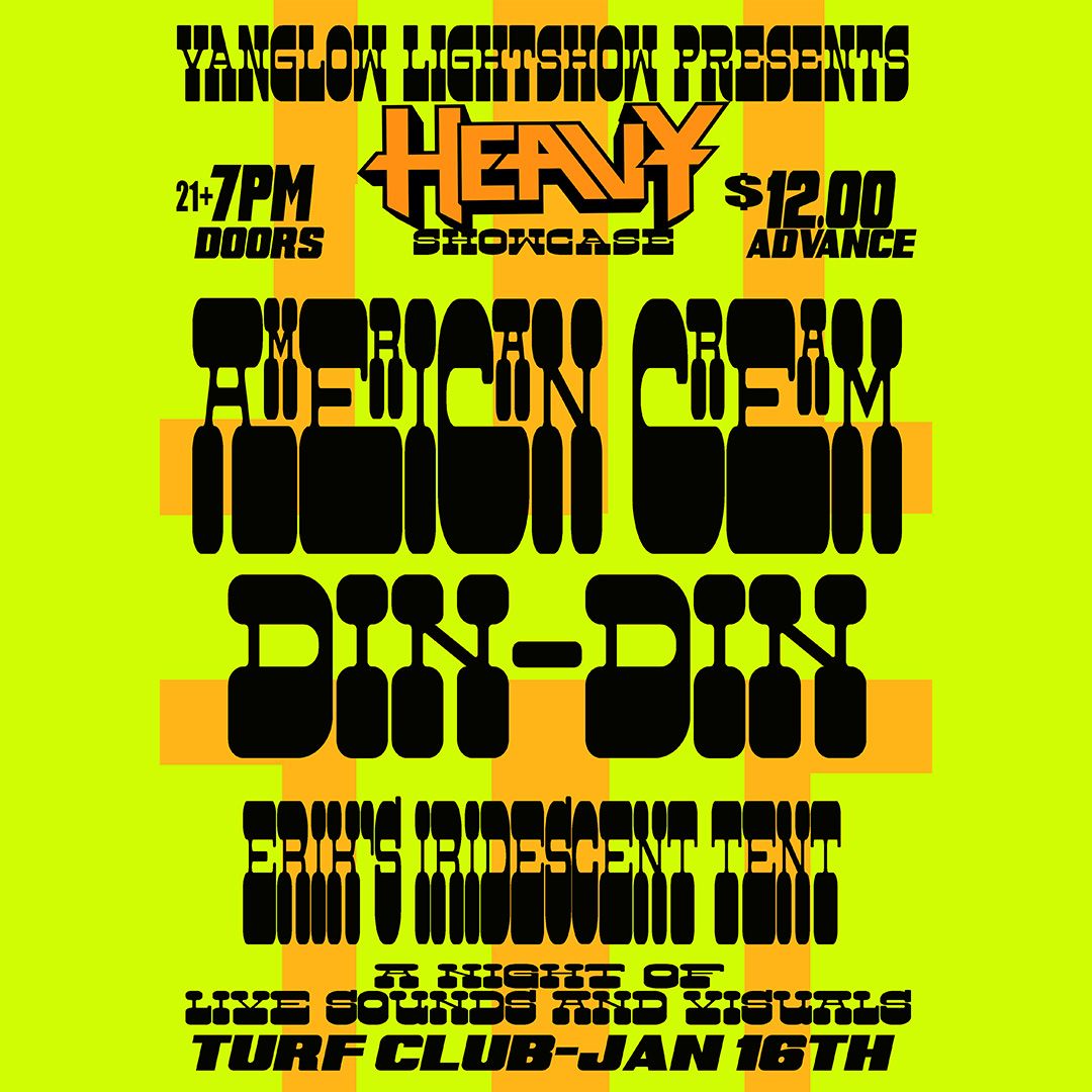 HEAVY Showcase with American Cream, din-din, and Erik\u2019s Iridescent Tent