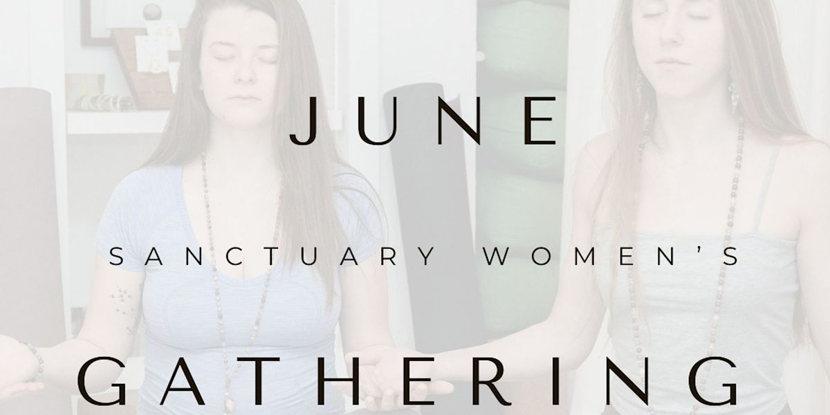 June 26: The Sanctuary Women's Gathering