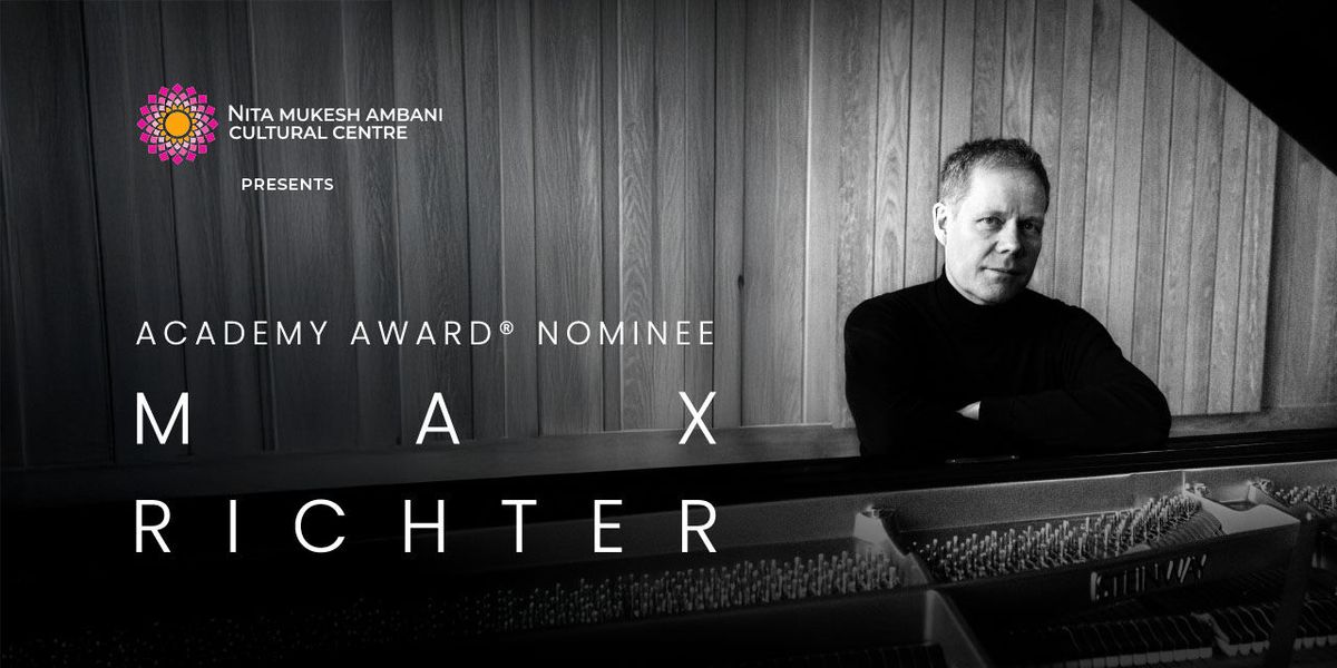 Max Ritcher Tour Max Richter Live Tickets, The Grand Theatre, NMACC, Mumbai, 18 April 2026