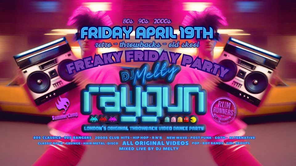 RAYGUN Freaky Friday Retro Party w\/ Dj Melty 80s+90s+2000s APR 19th