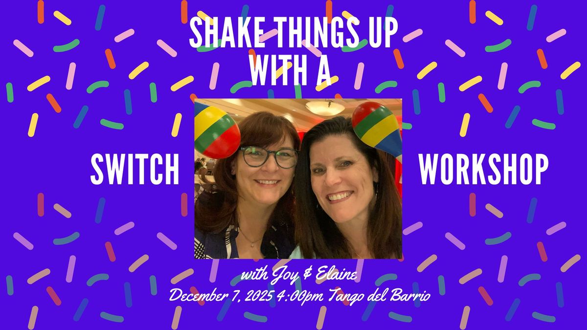 Shake Things Up with a Switch Workshop