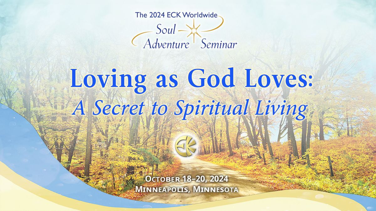 2024 ECK Worldwide Soul Adventure Seminar - Loving as God Loves: A Secret to Spiritual Living