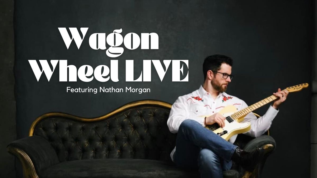 Wagon Wheel LIVE featuring Nathan Morgan