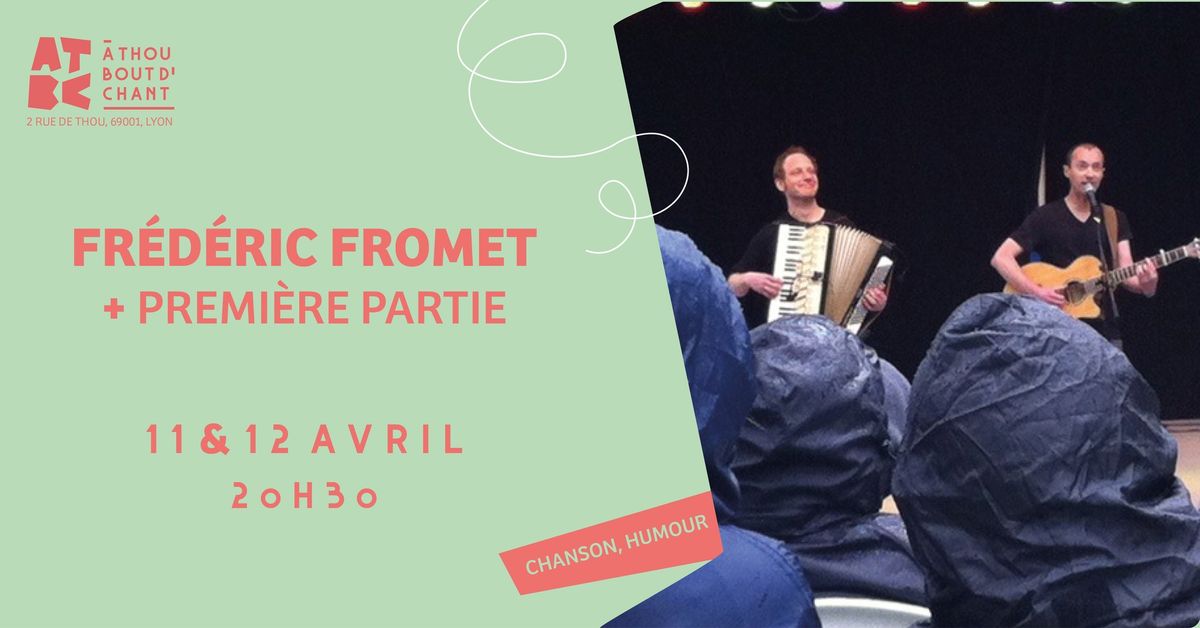 FREDERIC FROMET + PREMIERE PARTIE \u2022 11&12\/04\/2025 \u2022 A THOU BOUT D'CHANT