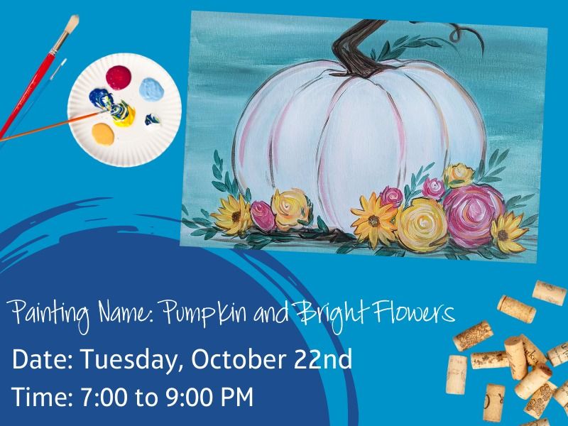 BYOB PAINT NIGHT! Pumpkin and Bright Flowers