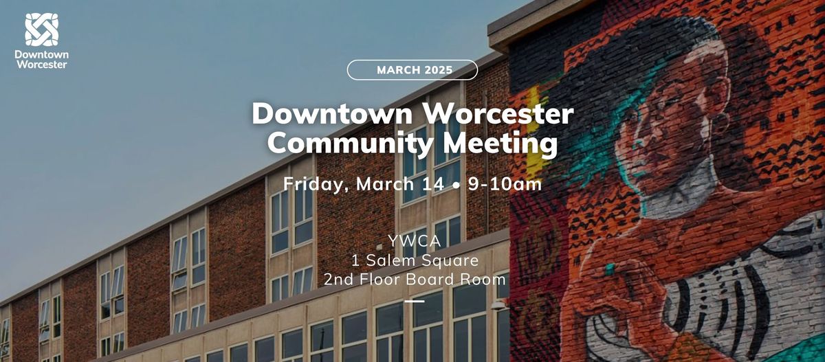 Downtown Worcester Community Meeting | March 2025