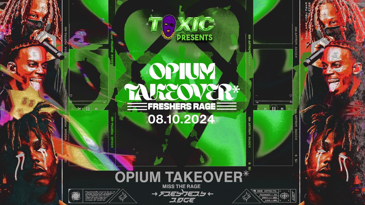 Toxic Presents - OPIUM TAKEOVER* FRESHERS RAGE