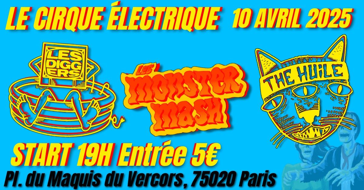 LES DIGGERS + THE HUILE + LES MONSTER MASH \/\/ LE CIRQUE \u00c9LECTRIQUE