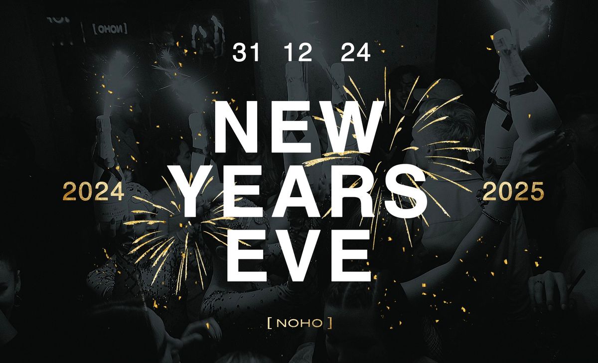 NOHO pres. NEW YEARS EVE 24\/25