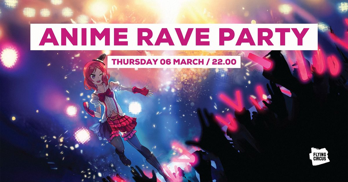 ANIME RAVE PARTY @ Flying Circus