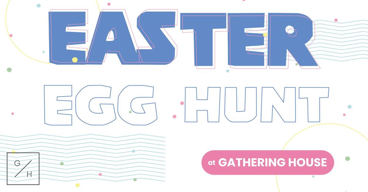 Gathering House Easter Egg Hunt 2025!