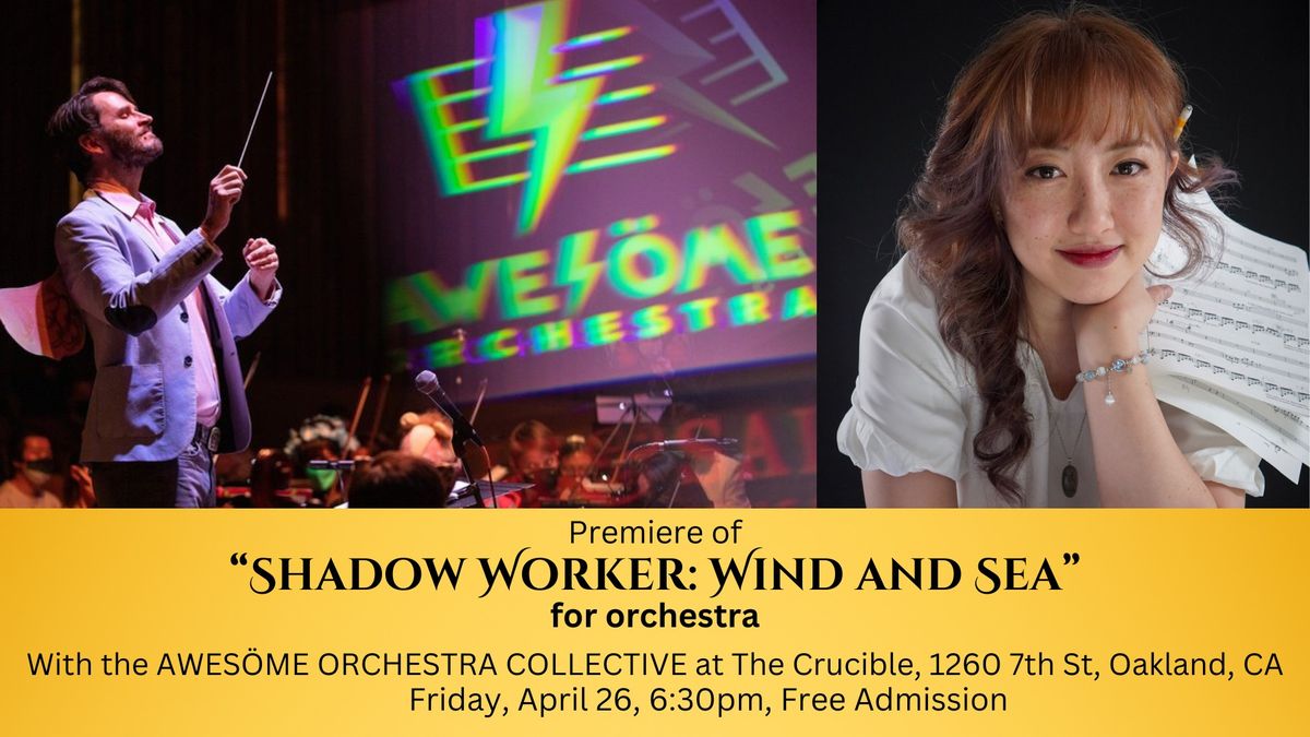 Premiere of "Shadow Worker: Wind and Sea" for orchestra by Lillian Yee