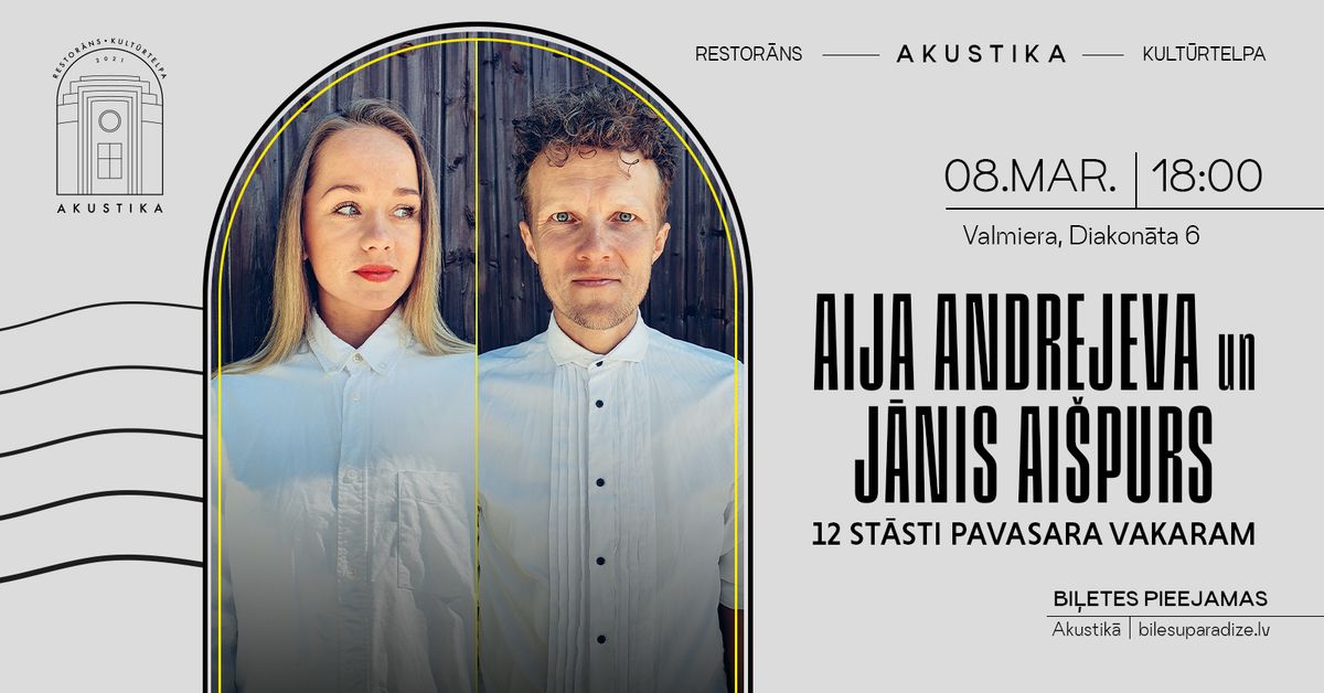 AIJA ANDREJEVA un J\u0100NIS AI\u0160PURS | 12 st\u0101sti pavasara vakaram | kult\u016brtelp\u0101 AKUSTIKA, Valmier\u0101