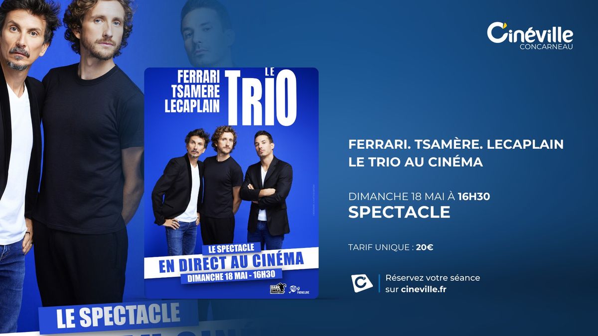 Spectacle : Ferrari. Tsam\u00e8re. Lecaplain. Le trio au cin\u00e9ma