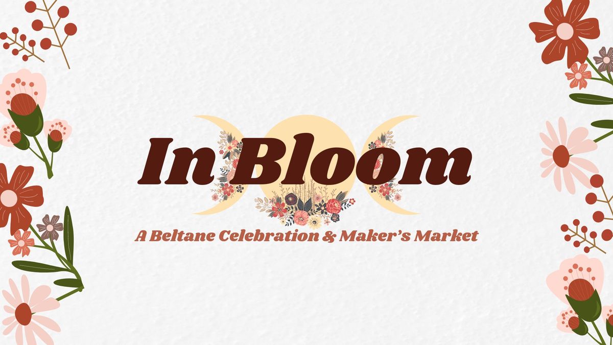 In Bloom: A Beltane Celebration & Maker's Market