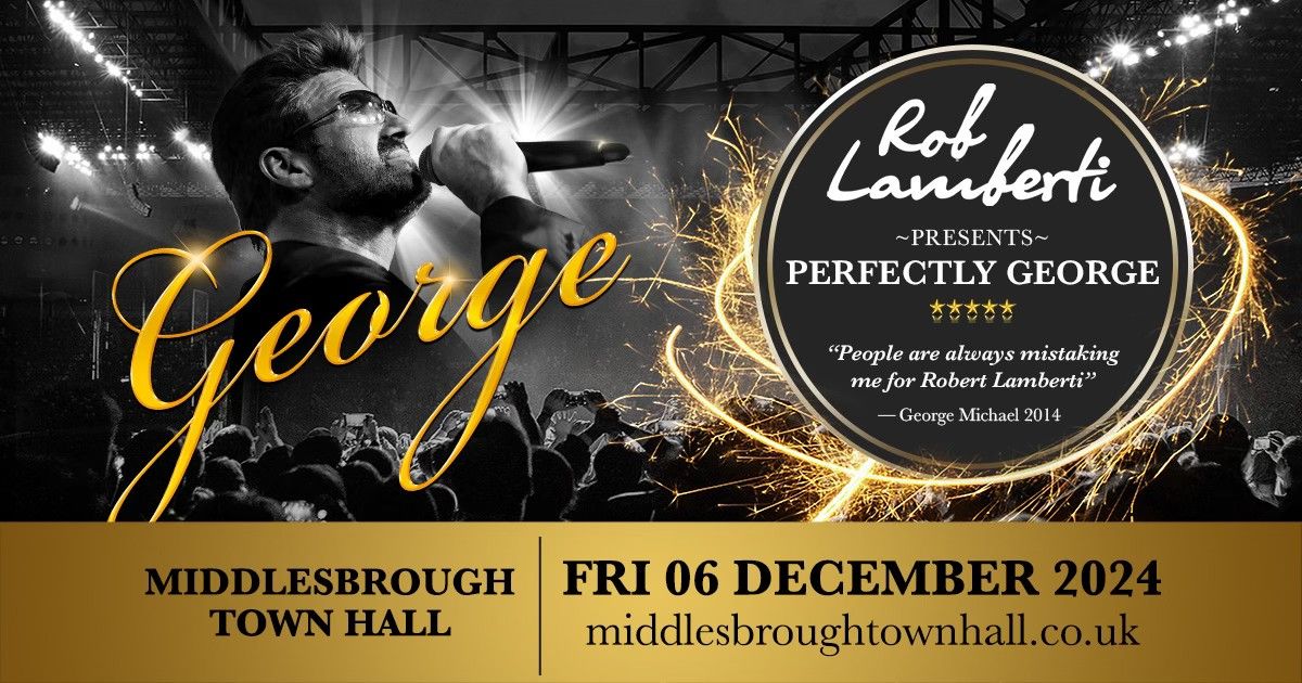 Middlesbrough Town Hall - Rob Lamberti Presents Perfectly George