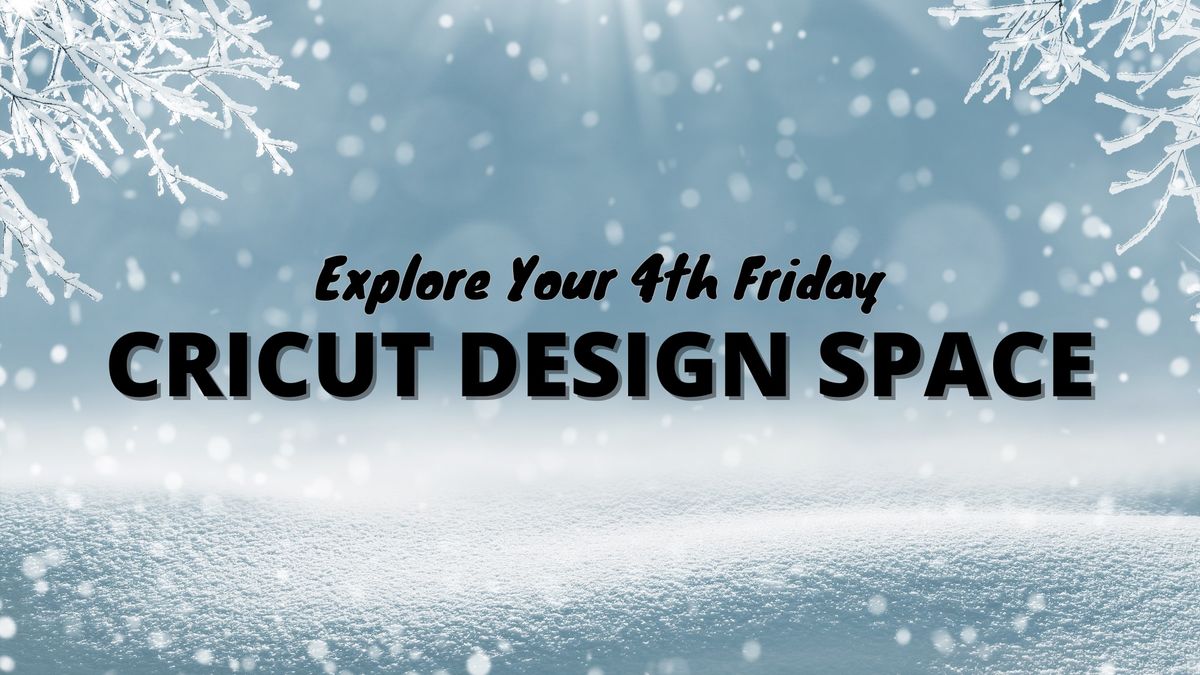 Explore Your 4th Friday:  Cricut Design Space