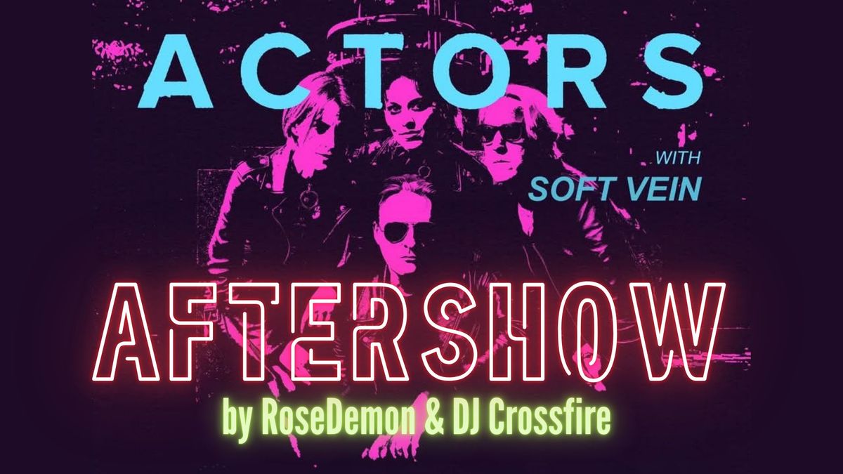 ACTORS Aftershow mit RoseDemon & DJ Crossfire 