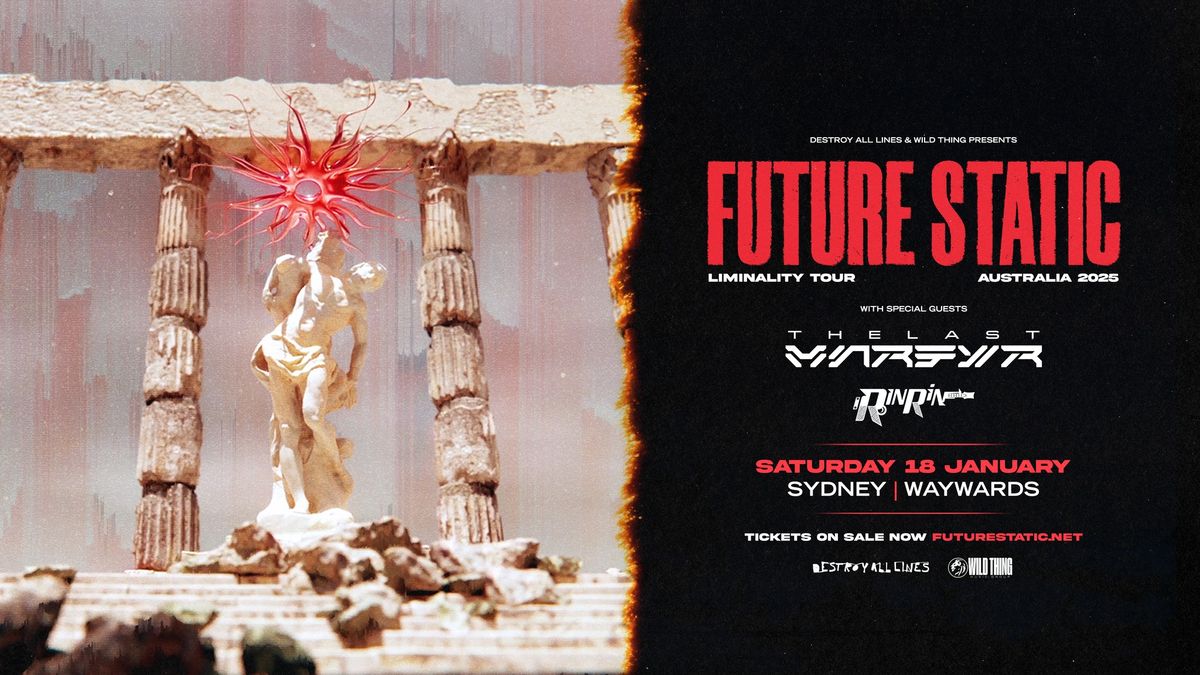 Future Static \/\/ Sydney \/\/ Liminality Tour \/\/ Waywards \/\/ + The Last Martyr & Rin Rin \/\/ 18+