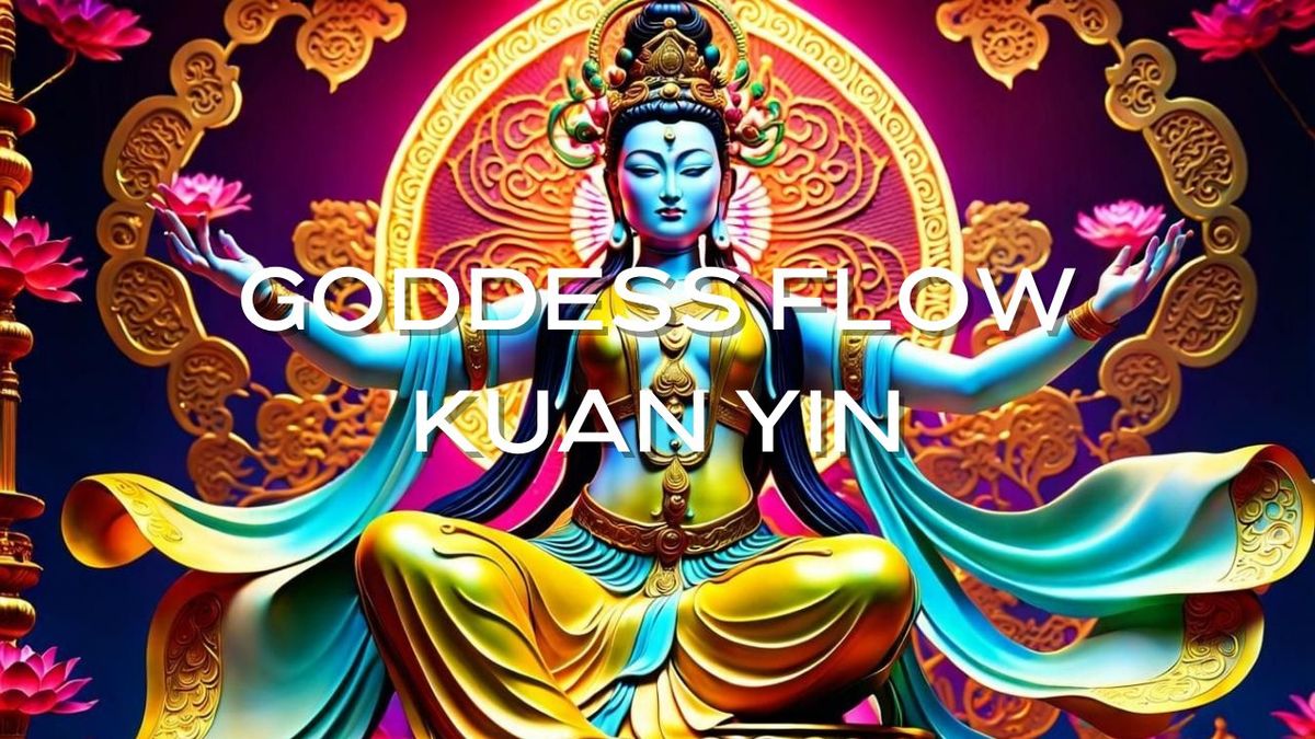 Goddess Flow Kuan Yin 