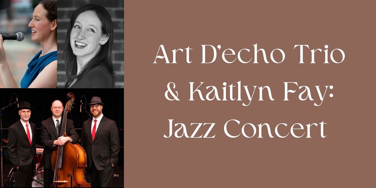 Art D'echo Trio & Kaitlyn Fay: Jazz Concert