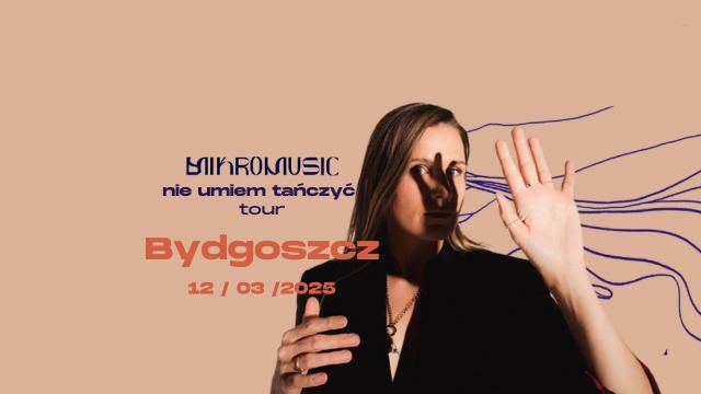 MIKROMUSIC "Nie umiem ta\u0144czy\u0107 tour" \/\/ 12.03  godz. 20.00 \/\/ MCK Bydgoszcz