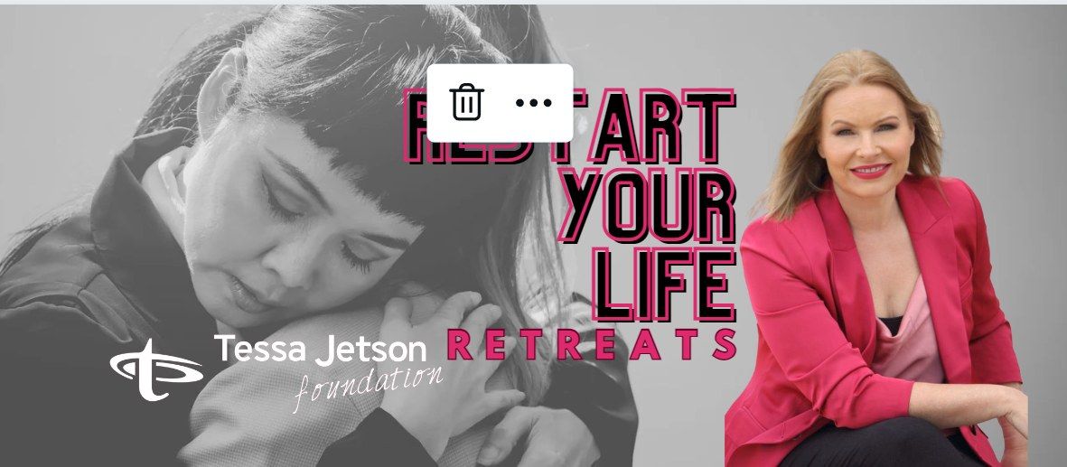 Tessa Jetson Foundation FUNDED Restart Your Life Retreat