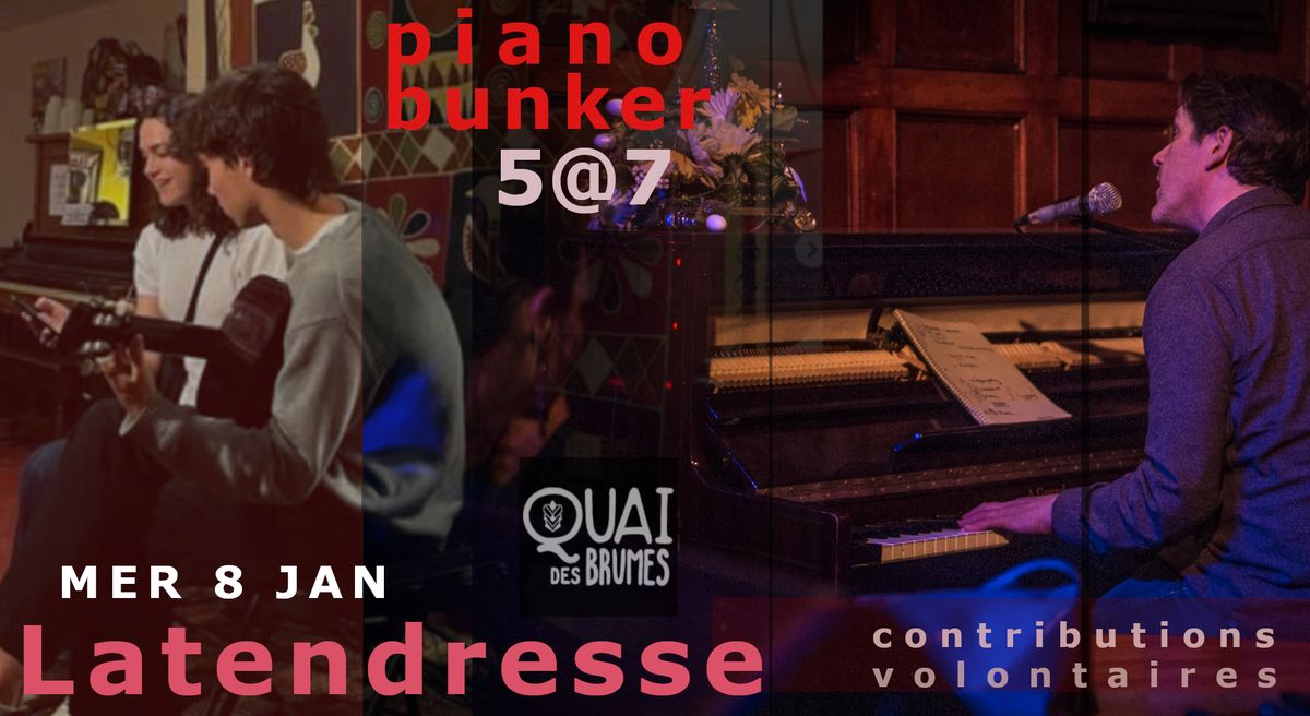 Piano Bunker 5@7 au Quai - Invit\u00e9 sp\u00e9cial : Latendresse