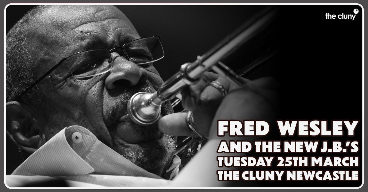 FRED WESLEY AND THE NEW J.B.'S \/\/ The Cluny Newcastle