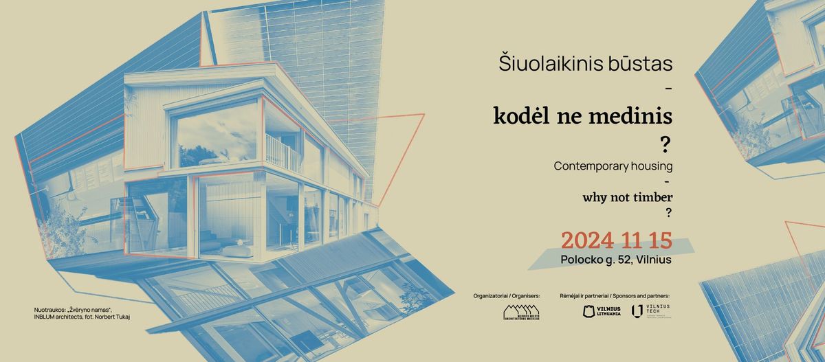 Konferencija "\u0160iuolaikinis b\u016bstas \u2013 kod\u0117l ne medinis?"\/"Contemporary housing \u2013 why not timber?