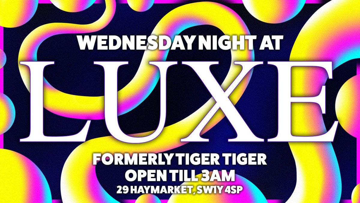 Luxe (formerly Tiger Tiger) London Leicester Square Wednesday  - Wednesday Night