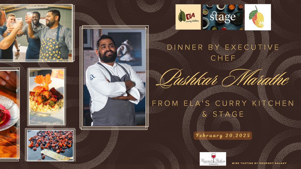 Dinner by Executive Chef Pushkar Marathe from Ela's Curry Kitchen & Stage