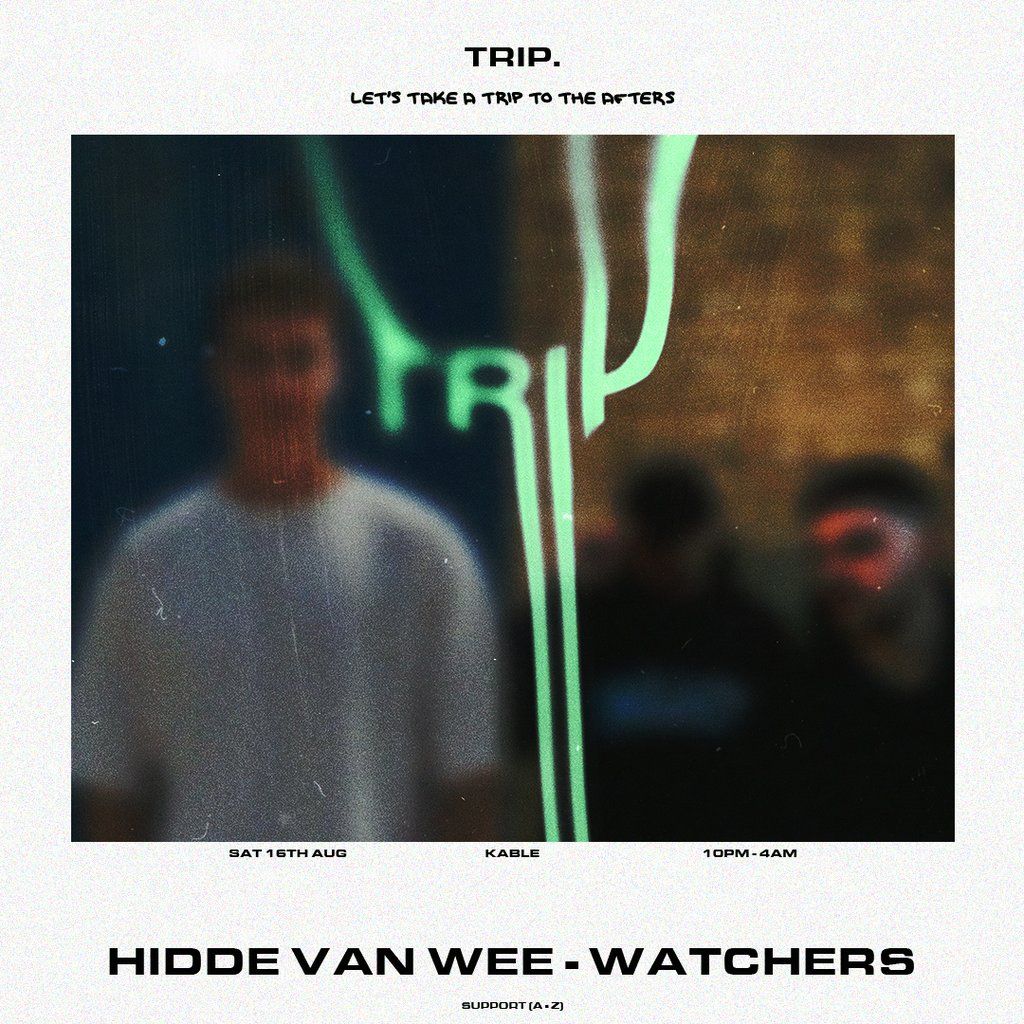 Trip Presents: Hidde van Wee & Watchers @ Kable, Manchester
