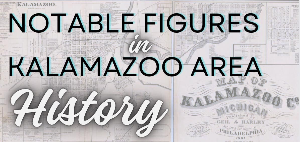 Notable Figures in Kalamazoo Area History ("Kalamazoo County Characters") by Dianna Higgs Stampfler