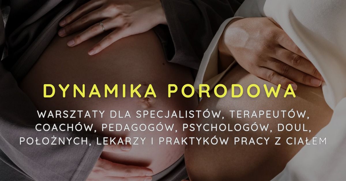 DYNAMIKA PORODOWA edycja III \ud83d\udd35 Warsztaty dla SPECJALIST\u00d3W | Warszawa