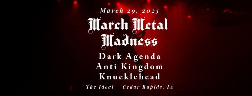 MARCH METAL MADNESS: Dark Agenda | Anti Kingdom | Knucklehead